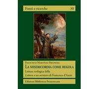 La misericordia come regola. Lettura teologica della Lettera a un ministro di Francesco d'Assisi