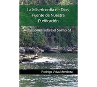 La Misericordia de Dios: Fuente de Nuestra Purificación: Reflexiones sobre el Salmo 51