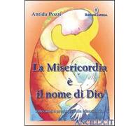 La misericordia è il nome di Dio. Riflessioni e preghiere sulla misericordia
