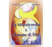 La misericordia è il nome di Dio. Riflessioni e preghiere sulla misericordia