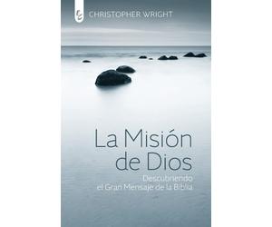 LA MISIÓN DE DIOS: Descubriendo el gran mensaje de la Biblia - Wright Chri...