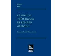 La mission theologique de Romano Guardini: Essai sur l'unité d'une oeuvre
