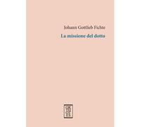 La missione del dotto - Fichte J. Gottlieb