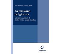 La missione del giurista. L'itinerario parallelo di Emilio Betti e Aurelio...