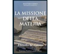 LA MISSIONE DELLA MATERIA: Filosofia del futuro: 20