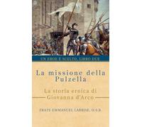 La missione della Pulzella: La storia eroica di Giovanna d’Arco: 2