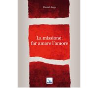 La missione: far amare l'amore - Daniel-Ange