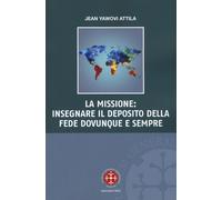 La Missione. Insegnare il Deposito della Fede Dovunque e Sempre
