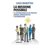 La missione possibile. La costruzione di un partito liberal-democratico e riformatore