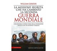 La missione segreta che ha cambiato la Seconda guerra mondiale. L'incredibile storia vera della spedizione artica che ha sfidato i nazisti