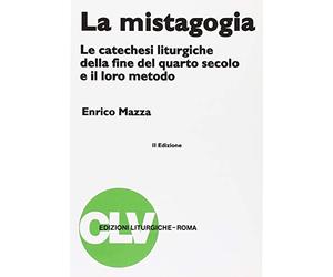 La mistagogia. Le catechesi liturgiche della fine del IV secolo e il loro metodo