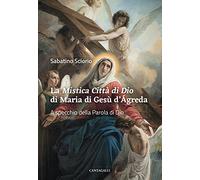 La mistica città di Dio di Maria di Gesù d'Agreda - [Edizioni Cantagalli]