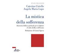 La mistica della sofferenza. Itinerario biblico-spirituale per ri-definire il volto di Dio e dell’uomo