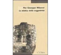 La mistica della soggettività. La crisi del soggetto e la prospettiva post-religiosa