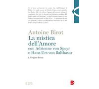 La mistica dell'amore con Adrienne von Speyr e Hans Urs von Balthasar. Vol. 1: Origine divina