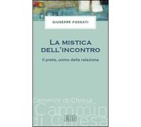 La mistica dell'incontro. Il prete, uomo della relazione