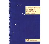 La mistica dell'istante. Tempo e promessa - Tolentino Mendonça José