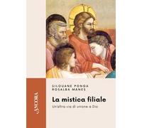 La mistica filiale. Un'altra via di unione a Dio