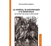 La mistica, la psicoterapia e la letteratura. nei sentieri del corpo e della mente