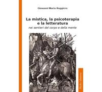 La mistica, la psicoterapia e la letteratura. nei sentieri del corpo e della mente