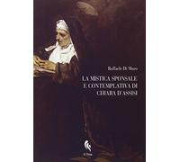 La mistica sponsale e contemplativa di Chiara d'Assisi