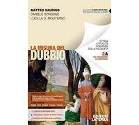 La misura del dubbio. Per le Scuole superiori. Vol. 2A-2B - Saudino Matteo...