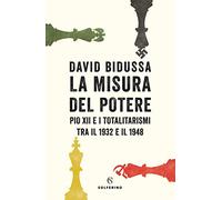 La misura del potere. Pio XII e i totalitarismi tra il 1932 e il 1948