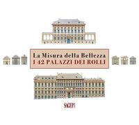 La misura della bellezza. I 42 palazzi dei Rolli. Ediz. italiana e inglese