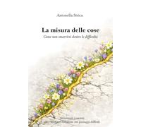 La misura delle cose: Come non smarrirsi dentro le difficoltà