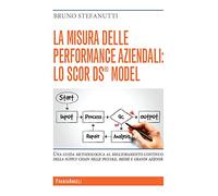 La misura delle performance aziendali: lo SCOR DS® model. Una guida metodologica al miglioramento continuo della supply chain nelle piccole, medie e grandi aziende