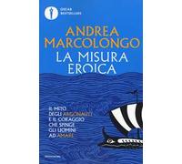 La misura eroica. Il mito degli argonauti e il coraggio che spinge gli uomini ad amare