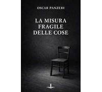 La misura fragile delle cose. Ediz. integrale