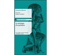 La mitologia che parliamo. Personaggi ed episodi mitologici nell'italiano corrente