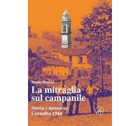 La mitraglia sul campanile. Storia e memoria: Cornalba 1944