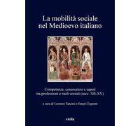 La mobilità sociale nel Medioevo italiano. Vol. 1: Competenze, conoscenze e sape