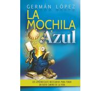 La Mochila Azul: Los aprendizajes necesarios para tener un buen camino de la vida (Desarrollo Personal y Autoayuda)