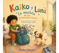 La mochila de las preocupaciones: Un cuento infantil sobre la ansiedad escolar, las emociones y el primer día de escuela