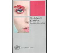 La moda. Concetti, pratiche e politiche - Edwards Tim