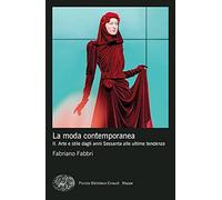 La moda contemporanea. Vol. 2: Arte e stile dagli anni Sessanta alle ultime tendenze.