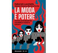 La Moda È Potere. Come Un'Industria Modella Il Nostro Futuro