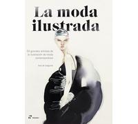 La moda ilustrada: 50 grandes artistas de la ilustración de moda contemporánea