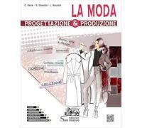 La moda. Progettazione & produzione. Con Laboratorio delle competenze. Per gli Ist. tecnici e professionali. Con e-book. Con espansione online
