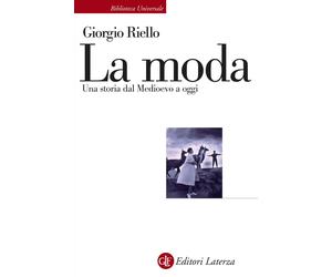 La moda. Una storia dal Medioevo a oggi - Riello Giorgio