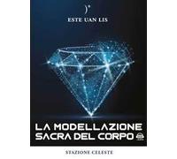 La modellazione sacra del corpo