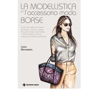 La modellistica per l'accessorio moda. Borse - Manassero Laura