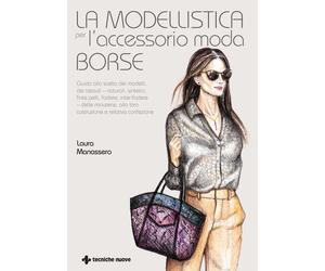 La modellistica per l'accessorio moda. Borse - Manassero Laura