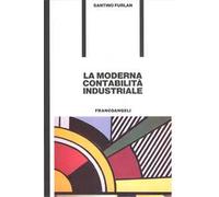 La moderna contabilità industriale. Guida pratica per imprenditori, dirigenti, funzionari amministrativi e studenti di ragioneria e d'economia e commercio