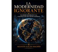 La Modernidad Ignorante: El Homo ignorans y la construcción del mundo moderno