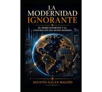 La Modernidad Ignorante: El Homo ignorans y la construcción del mundo moderno