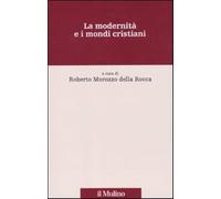 La modernità e i mondi cristiani - Morozzo Della Rocca R. (cur.)